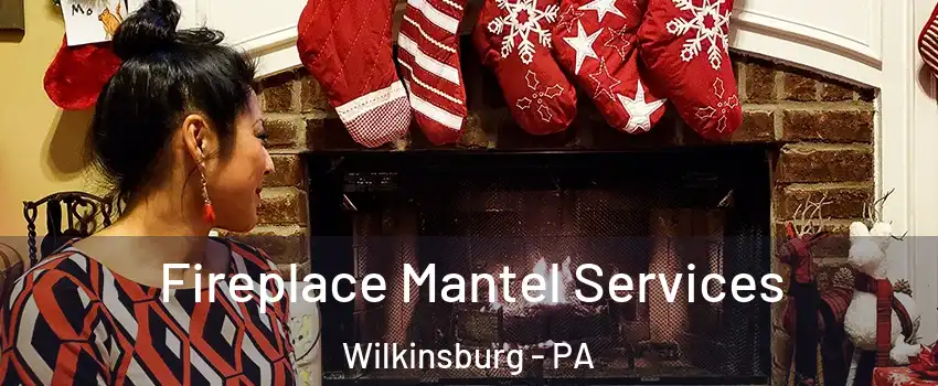  Fireplace Mantel Services Wilkinsburg - PA
