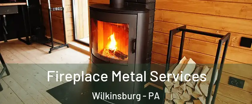  Fireplace Metal Services Wilkinsburg - PA