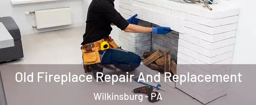  Old Fireplace Repair And Replacement Wilkinsburg - PA