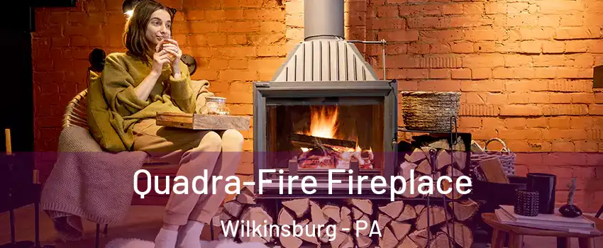  Quadra-Fire Fireplace Wilkinsburg - PA