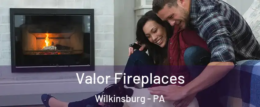  Valor Fireplaces Wilkinsburg - PA